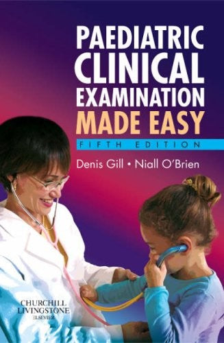 Paediatric Clinical Examination Made Easy by Denis Gill Mb Bsc Dch Frcpi Frcpch ISBN 9780443103957