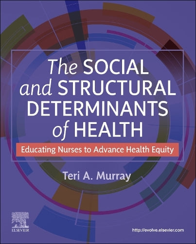 The Social and Structural Determinants of Health by Teri A Murray Phna-Bc Rn Anef Faan ISBN 9780443126819