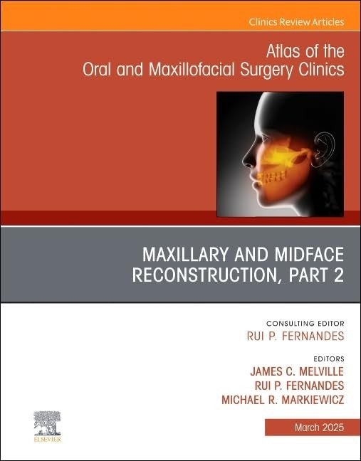 Maxillary and Midface Reconstruction, Part 2, An Issue of Atlas of the Oral & Maxillofacial Surgery Clinics by James C Melville Dds Facs