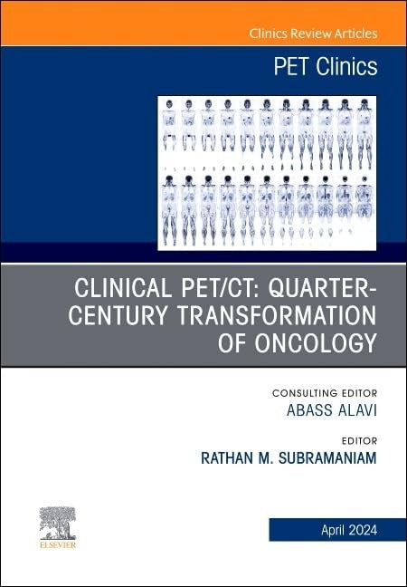 Clinical PET/CT: Quarter-Century Transformation of Oncology, An Issue of PET Clinics by Rathan M Subramaniam Md Mph Mclined Franzcr Mrsnz ISBN 9780443130694