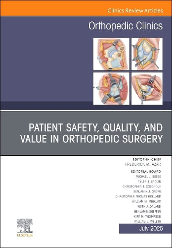 Patient Safety, Quality, and Value in Orthopedic Surgery, An Issue of Orthopedic Clinics by Frederick M Azar Md 9780443131370