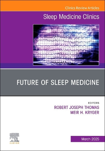 Future of Sleep Medicine, An Issue of Sleep Medicine Clinics by Robert Joseph Thomas Md