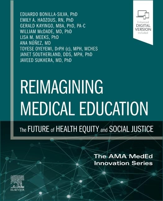 Reimagining Medical Education: The Future of Health Equity and Social Justice by Eduardo Bonilla-Silva ISBN 9780443286711