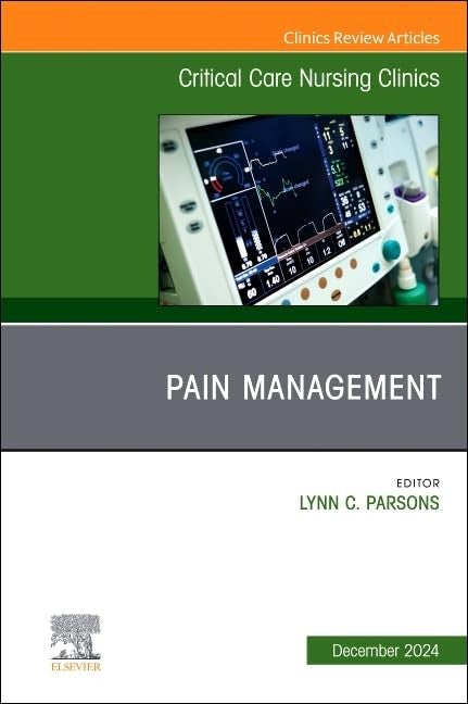 Pain Management, An Issue of Critical Care Nursing Clinics of North America by Lynn C Parsons Phd Rn Nea-Bc