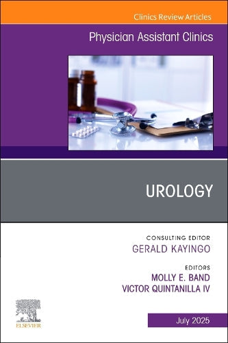 Urology, An issue of Physician Assistant Clinics by Molly Band Pa-C ISBN 9780443293580