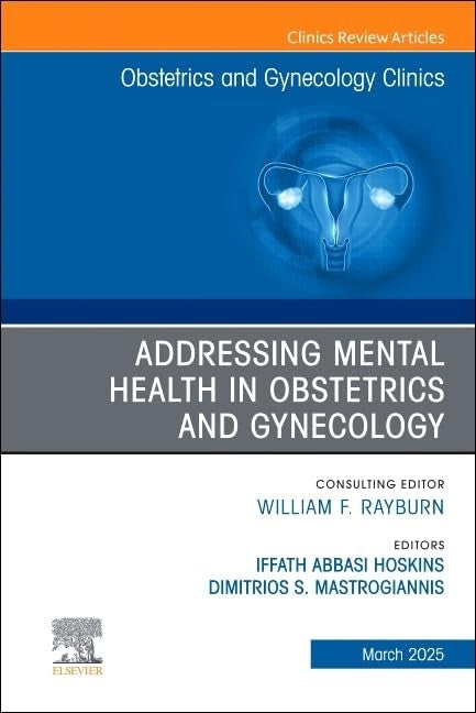Addressing Mental Health in Obstetrics and Gynecology, An Issue of Obstetrics and Gynecology Clinics by Dimitrios Mastrogiannis