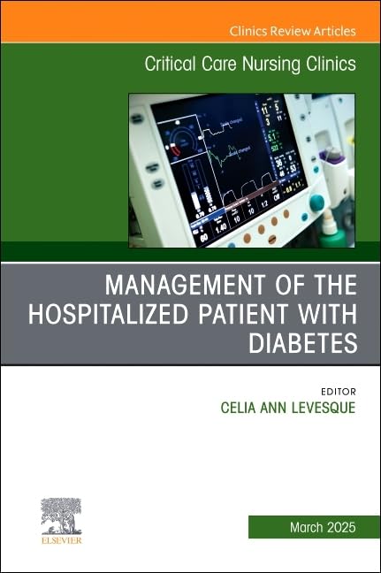 Management of the Hospitalized Patient with Diabetes, An Issue of Critical Care Nursing Clinics of North America by Celia Levesque Rn Msn Np-C Cns-Bc Cde Bc-Adm