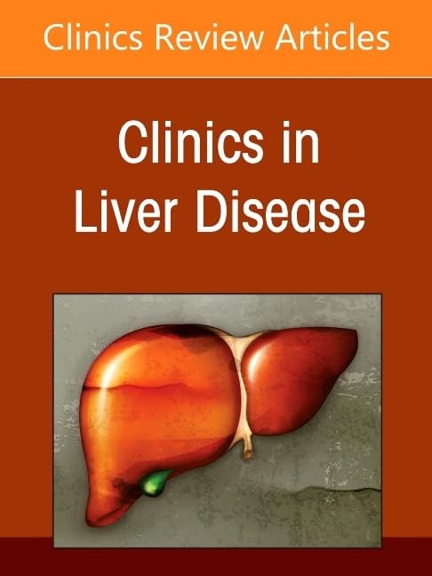 Liver Transplantation: A Decade of Progress, An Issue of Clinics in Liver Disease by Kalyan Ram Bhamidimarri Md Mph