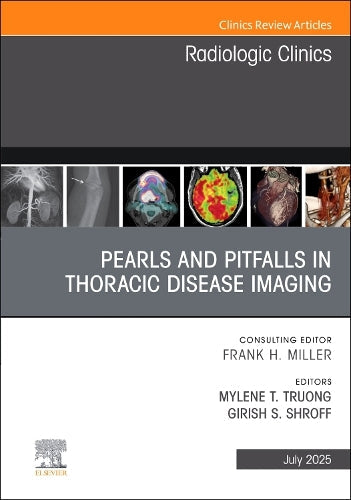 Pearls and Pitfalls in Thoracic Disease Imaging, An Issue of Radiologic Clinics of North America by Mylene T Truong Md ISBN 9780443313660