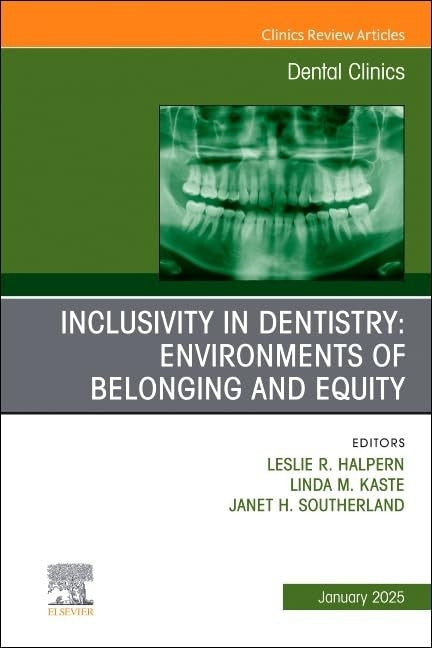 Inclusivity in Dentistry: Environments of Belonging and Equity, An Issue of Dental Clinics of North America by Janet Southerland ISBN 9780443314100
