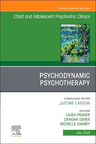 Psychodynamic Psychotherapy, An Issue of Child and Adolescent Psychiatric Clinics of North America by Laura Prager Md ISBN 9780443314520