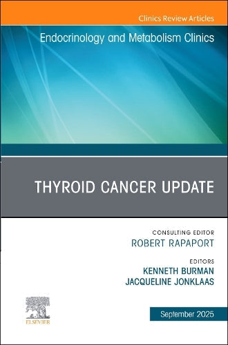 Thyroid Cancer Update, An Issue of Endocrinology and Metabolism Clinics of North America by Kenneth Burman Md
