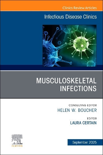 Musculoskeletal Infections, An Issue of Infectious Disease Clinics of North America by Laura Certain Md ISBN 9780443317408