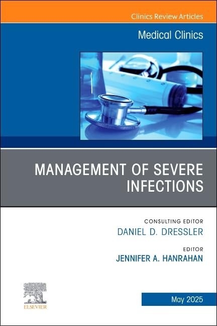 Management of Severe Infections, An Issue of Medical Clinics of North America by Jennifer A Hanrahan Do Msc