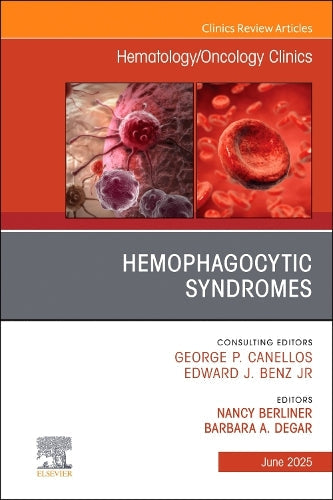 Hemophagocytic Syndromes, An Issue of Hematology/Oncology Clinics of North America by Nancy Berliner Md