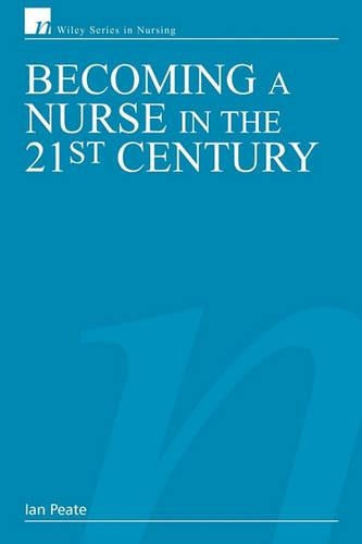 Becoming a Nurse in the 21st Century by Ian Peate ISBN 9780470027295