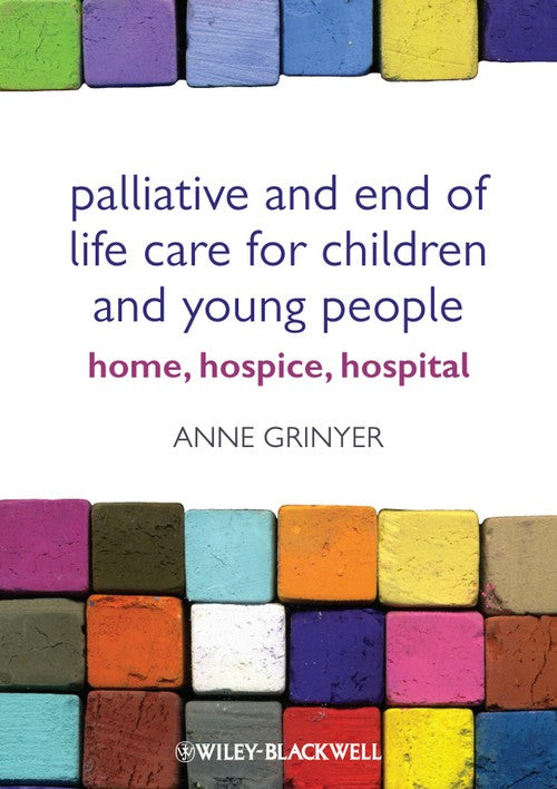 Palliative and End of Life Care for Children and Young People by Anne Grinyer ISBN 9780470656143