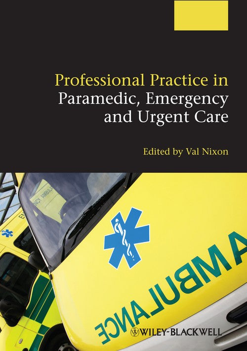 Professional Practice in Paramedic, Emergency and Urgent Care by Valerie Nixon