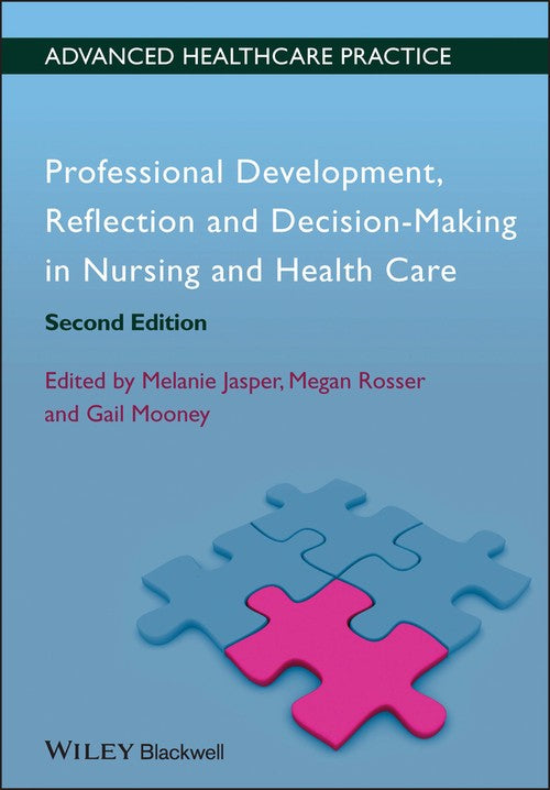 Professional Development, Reflection and Decision-Making in Nursing and Healthcare by Gail Mooney ISBN 9780470658383