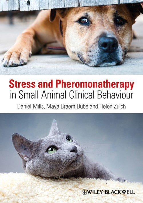 Stress and Pheromonatherapy in Small Animal Clinical Behaviour by Daniel S Mills ISBN 9780470671184