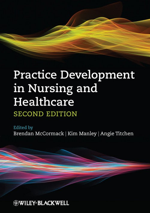 Practice Development in Nursing and Healthcare by Brendan Mccormack ISBN 9780470673119