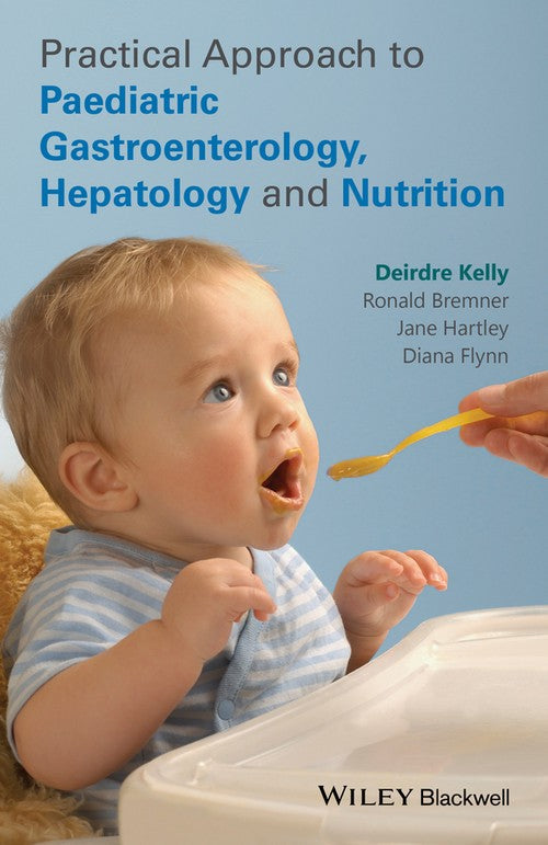 Practical Approach to Paediatric Gastroenterology, Hepatology and Nutrition by Deirdre A Kelly ISBN 9780470673140