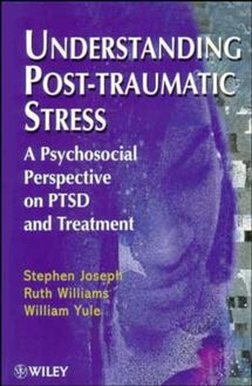 Understanding Post-Traumatic Stress by Stephen Joseph ISBN 9780471968016