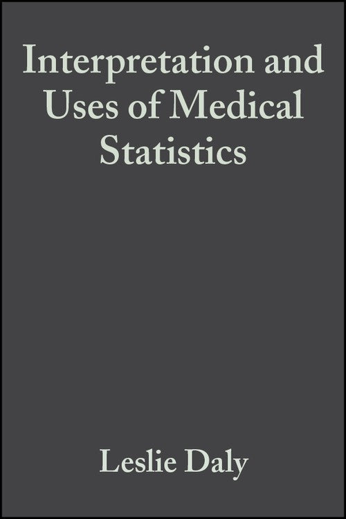 Interpretation and Uses of Medical Statistics by Leslie Daly ISBN 9780632047635