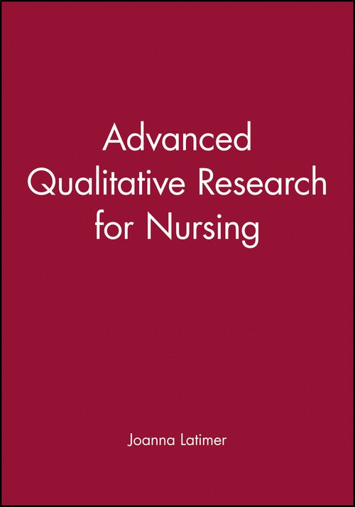 Advanced Qualitative Research for Nursing by Joanna Latimer ISBN 9780632059461