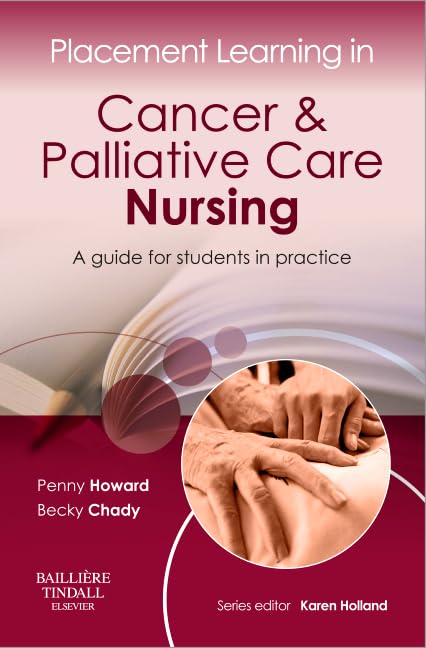 Placement Learning in Cancer & Palliative Care Nursing by Penny Howard Bsc Nursing Studies Mres Pgcert Cancer Nursing Pgche Rn ISBN 9780702043000