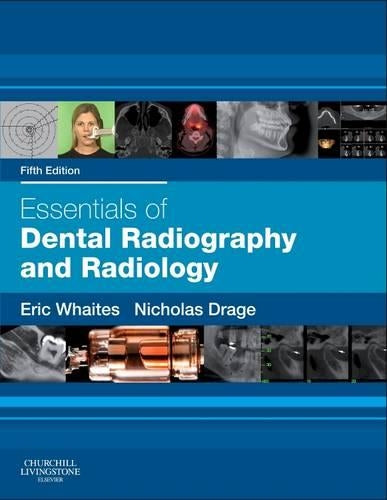 Essentials of Dental Radiography and Radiology by Eric Whaites Msc Bds Fdsrcs Fdsrcs Frcr Ddrrcr ISBN 9780702045998