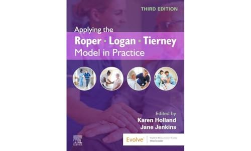 Applying the Roper-Logan-Tierney Model in Practice by Karen Holland Bsc Msc Certed Srn School Of Health And Society University Of Salford Uk) ISBN 9780702046582