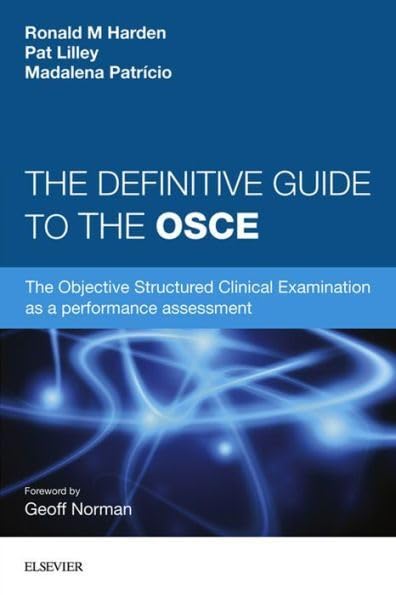 The Definitive Guide to the OSCE by Ronald M Harden Obe Md Frcp Frcsed Frcpc Medical Education University Of Dundee Uk Editor Medical Teacher Uk) ISBN 9780702055508