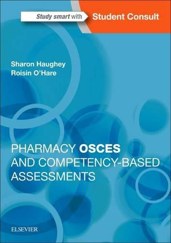 Pharmacy OSCEs and Competency-Based Assessments by Sharon Haughey School Of Pharmacy Queen's University Belfast Uk) ISBN 9780702067013