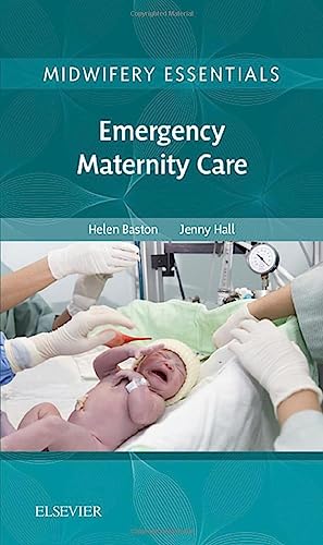 Midwifery Essentials: Emergency Maternity Care by Jennifer Hall ISBN 9780702071027