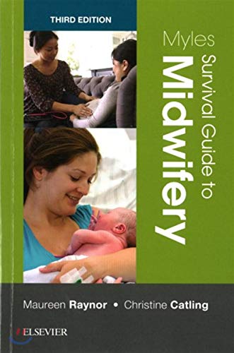 Myles Survival Guide to Midwifery by Maureen D Raynor Ma Pgcea Adm Rmn Rn Rm De Montfort University Faculty Of Health And Life Sciences School Of Nursing And Midwifery Leicester Uk) ISBN 9780702071713
