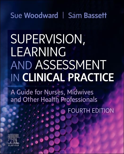 Supervision, Learning and Assessment in Clinical Practice by Sue Woodward Msc Pgcea Rn Frcn