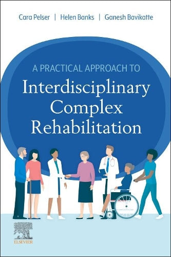 A Practical Approach to Interdisciplinary Complex Rehabilitation by Cara Pelser ISBN 9780702082764