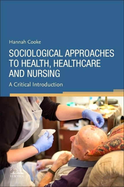 Sociological Approaches to Health, Healthcare and Nursing by Hannah Cooke Bsc Msc Msc Rgn Ndn Rnt