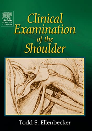 Clinical Examination of the Shoulder by Todd S Ellenbecker Dpt Ms Scs Ocs Cscs ISBN 9780721698076