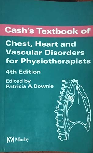 Cash's Textbook of Chest, Heart and Vascular Disorders for Physiotherapists by Joan E Cash ISBN 9780723418481