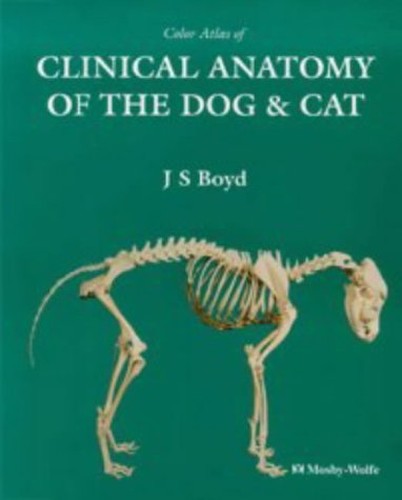 Colour Atlas of Clinical Anatomy of the Dog and Cat by Js Boyd