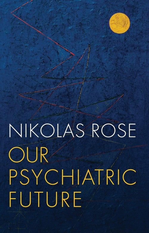 Our Psychiatric Future by Nikolas Rose ISBN 9780745689128