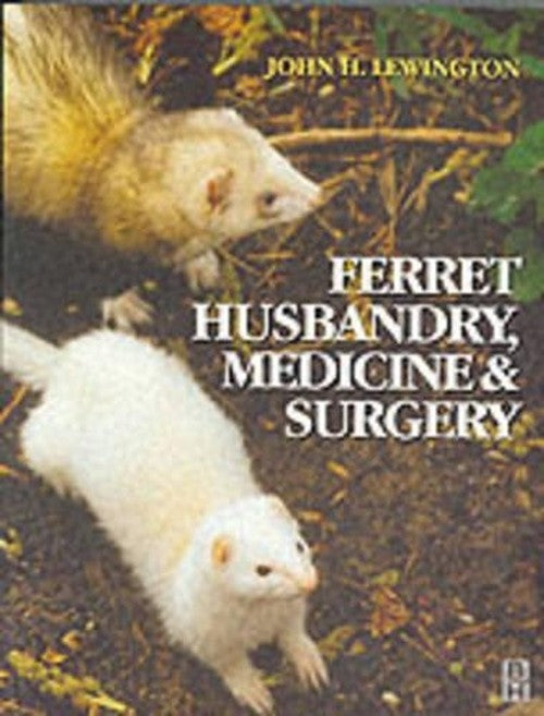 Ferret Husbandry, Medicine and Surgery by John Henry Lewington 9780750642514