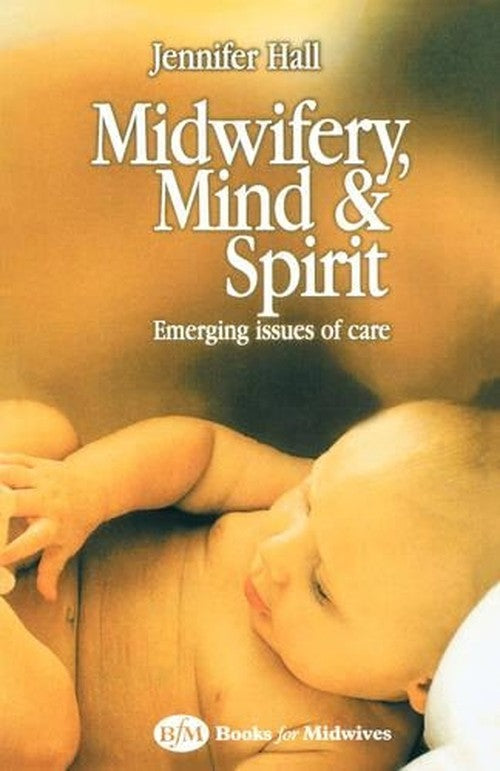 Midwifery, Mind and Spirit by Jennifer Hall ISBN 9780750642972