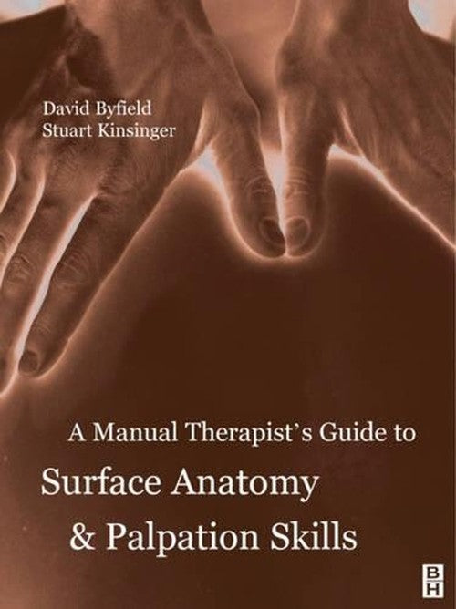 A Manual Therapists' Guide to Surface Anatomy and Palpation Skills by Stuart Kinsinger ISBN 9780750644846