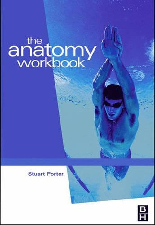 The Anatomy Workbook by Stuart Porter Certmhs Sfhea Mlacp Mcsp Hcpc ISBN 9780750654555