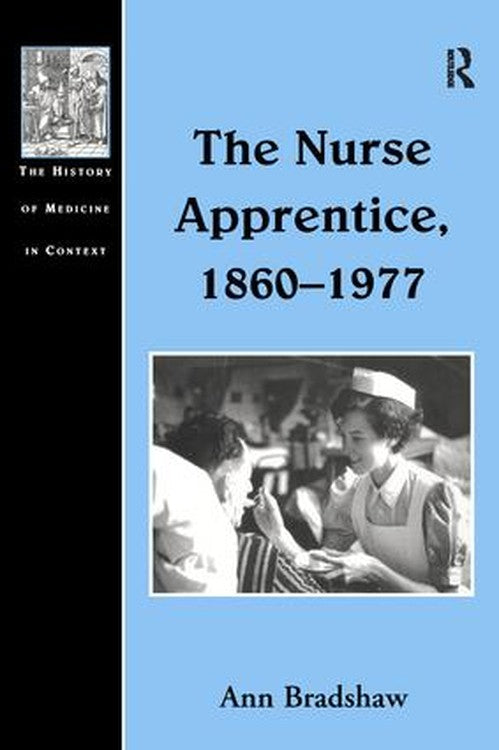 The Nurse Apprentice, 1860-1977 by Ann Bradshaw ISBN 9780754601722