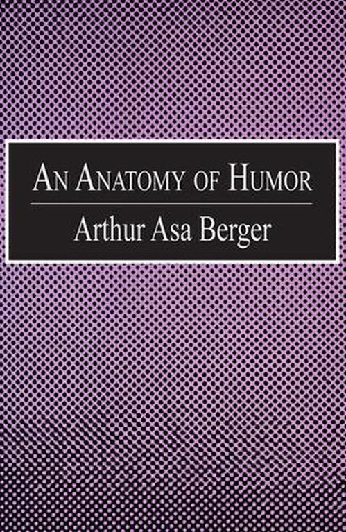 An Anatomy of Humor by Arthur Asa Berger ISBN 9780765804945