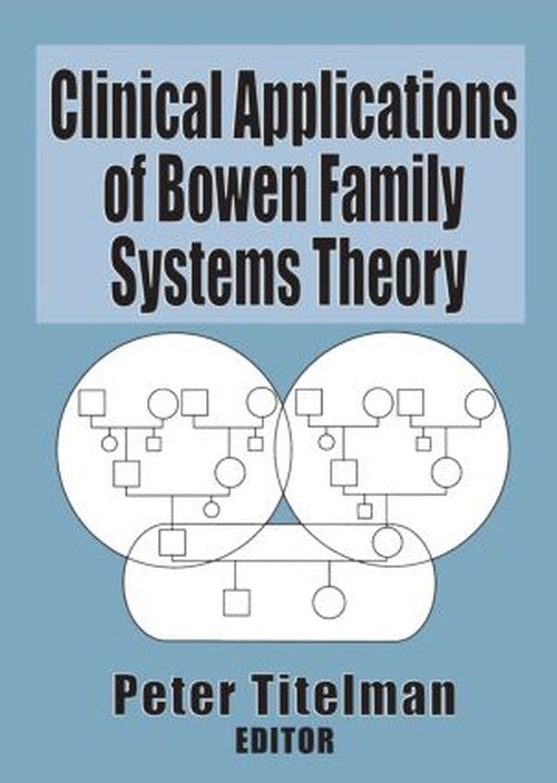Clinical Applications of Bowen Family Systems Theory by Peter Titelman - ISBN 9780789004697